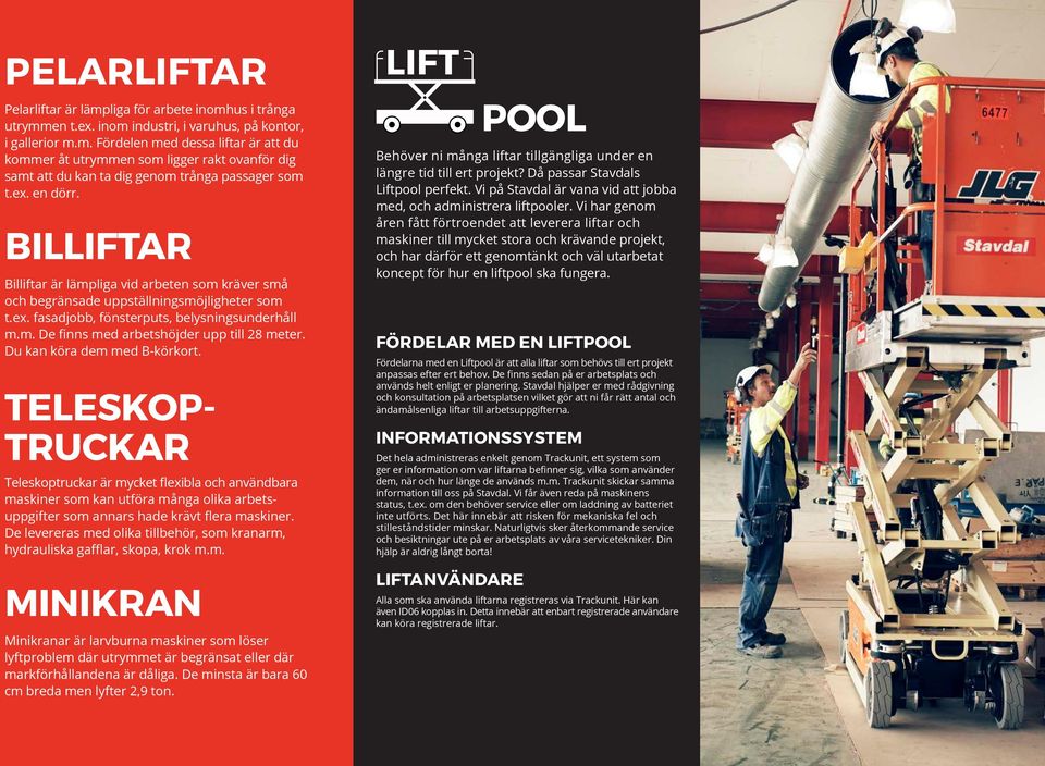 Du kan köra dem med B-körkort. TELESKOP- TRUCKAR Teleskoptruckar är mycket flexibla och användbara maskiner som kan utföra många olika arbetsuppgifter som annars hade krävt flera maskiner.