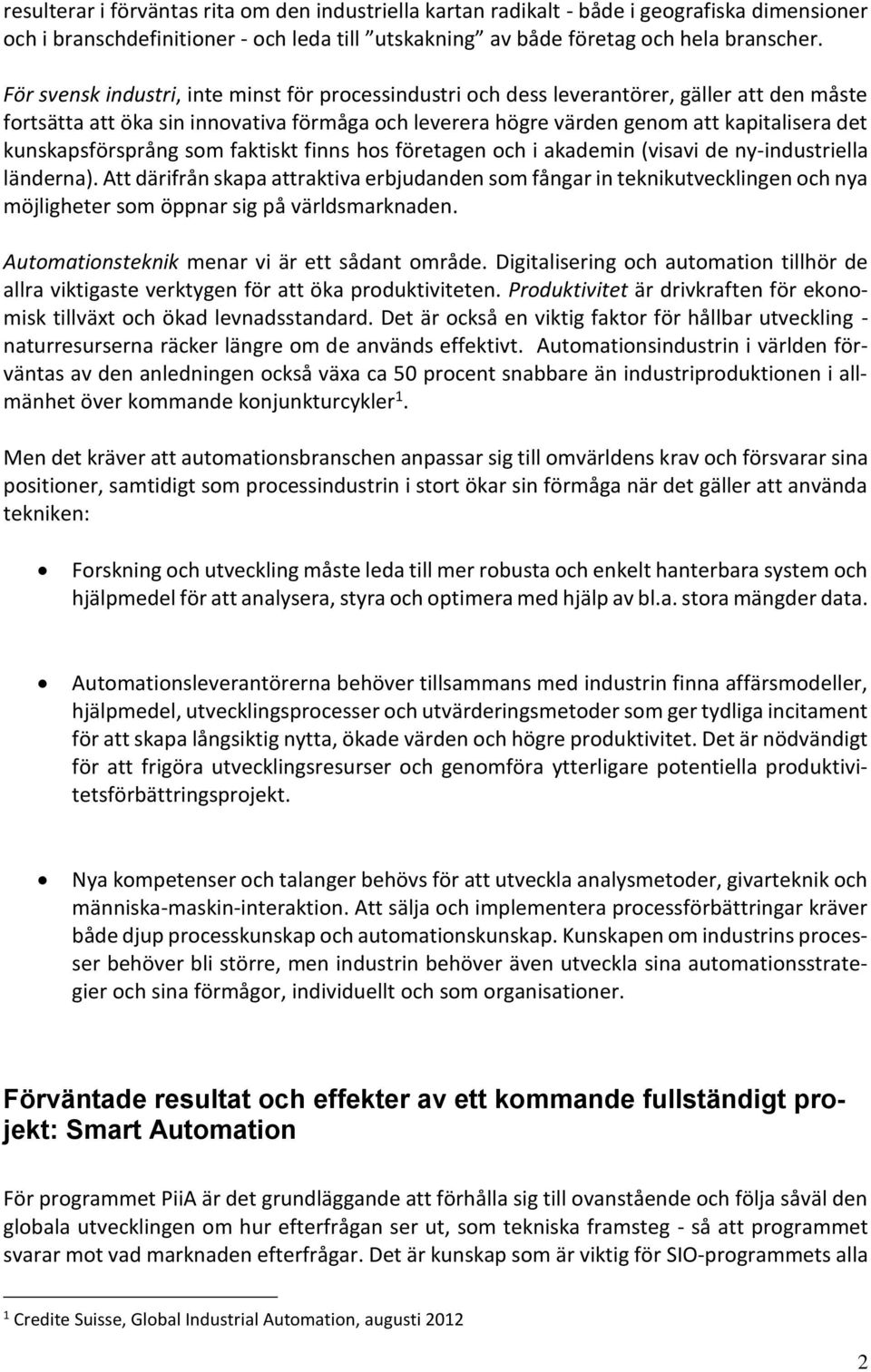 kunskapsförsprång som faktiskt finns hos företagen och i akademin (visavi de ny-industriella länderna).