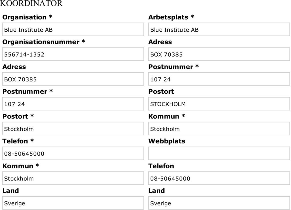 Kommun * Stockholm Land Sverige Arbetsplats * Blue Institute AB Adress BOX 70385