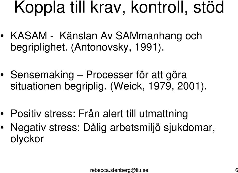 Sensemaking Processer för att göra situationen begriplig.