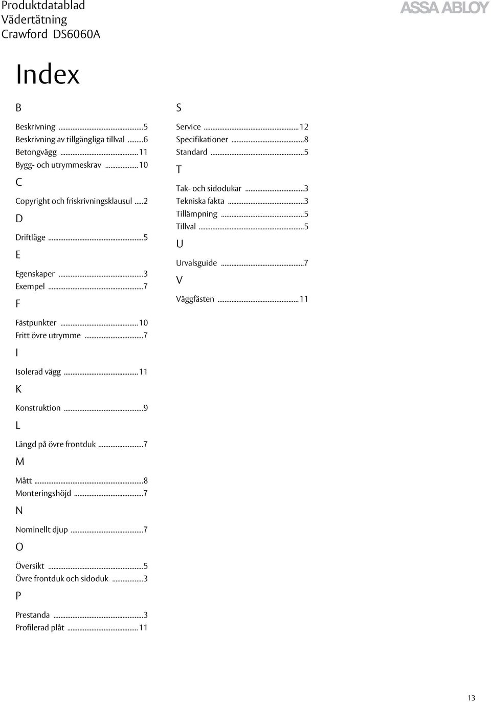 ..3 Tillämpning...5 Tillval...5 U Urvalsguide...7 V Väggfästen... 11 Fästpunkter... 10 Fritt övre utrymme...7 I Isolerad vägg... 11 K Konstruktion.