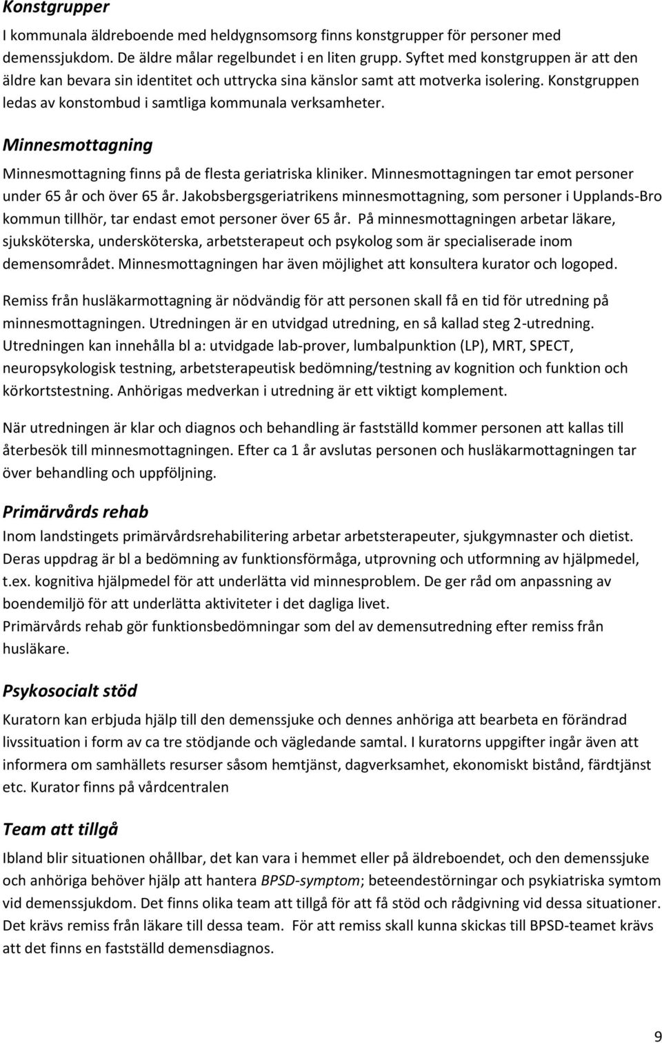 Minnesmttagning Minnesmttagning finns på de flesta geriatriska kliniker. Minnesmttagningen tar emt persner under 65 år ch över 65 år.