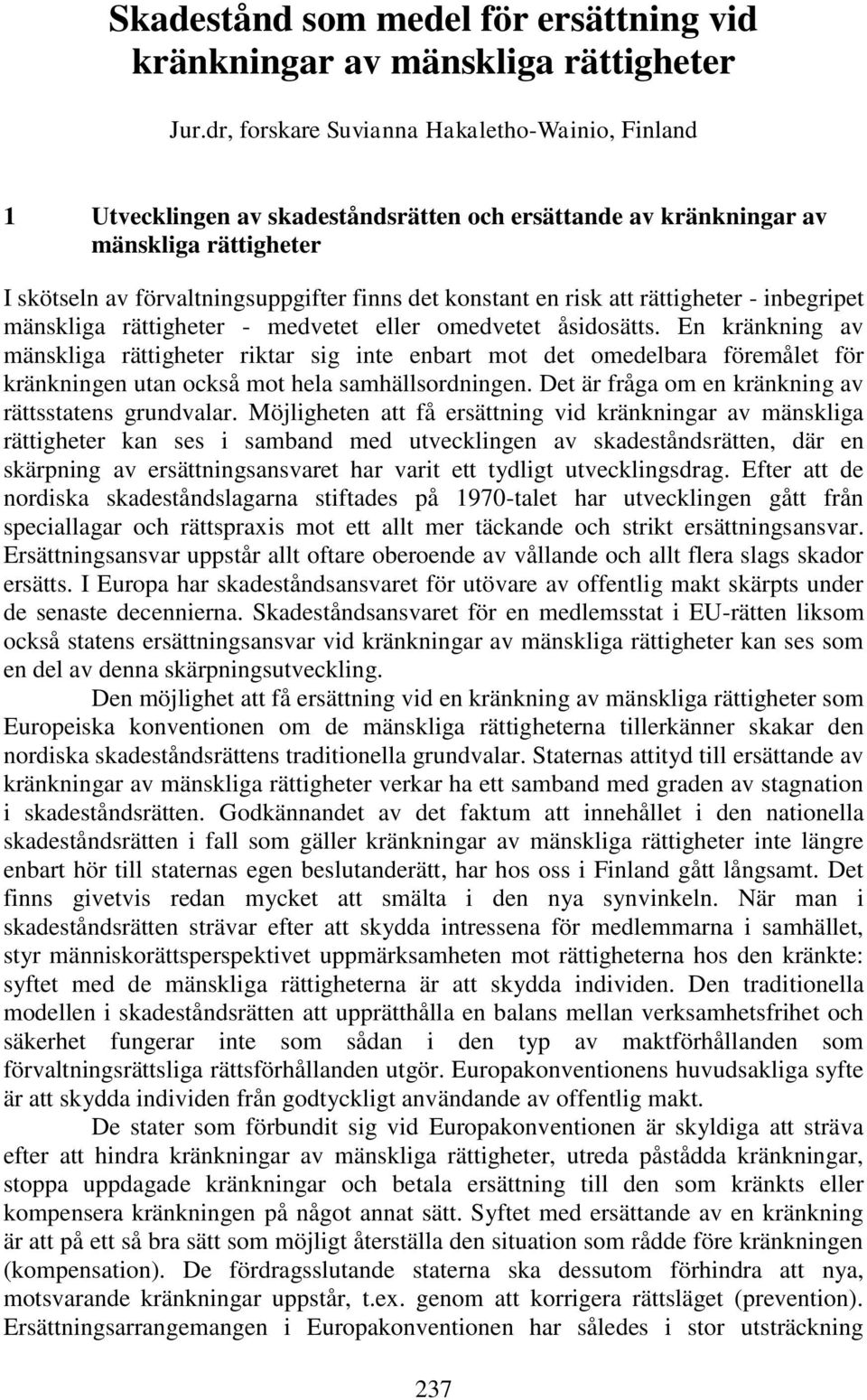 risk att rättigheter - inbegripet mänskliga rättigheter - medvetet eller omedvetet åsidosätts.