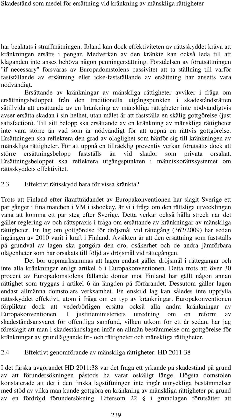 Förståelsen av förutsättningen "if necessary" försvåras av Europadomstolens passivitet att ta ställning till varför fastställande av ersättning eller icke-fastställande av ersättning har ansetts vara