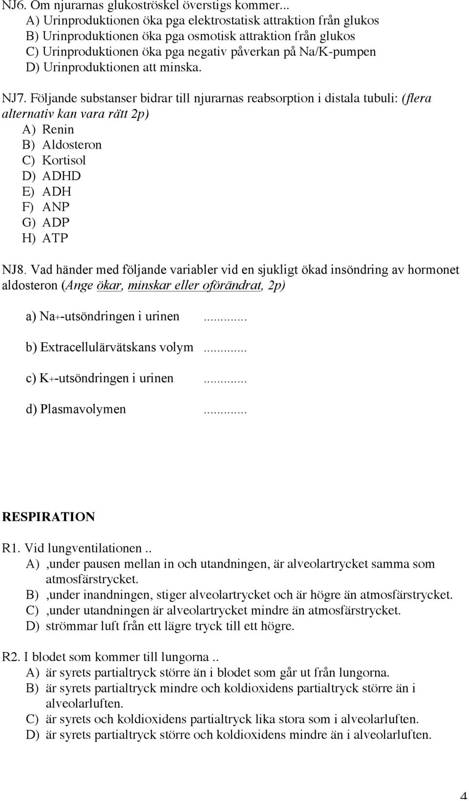 Urinproduktionen att minska. NJ7.