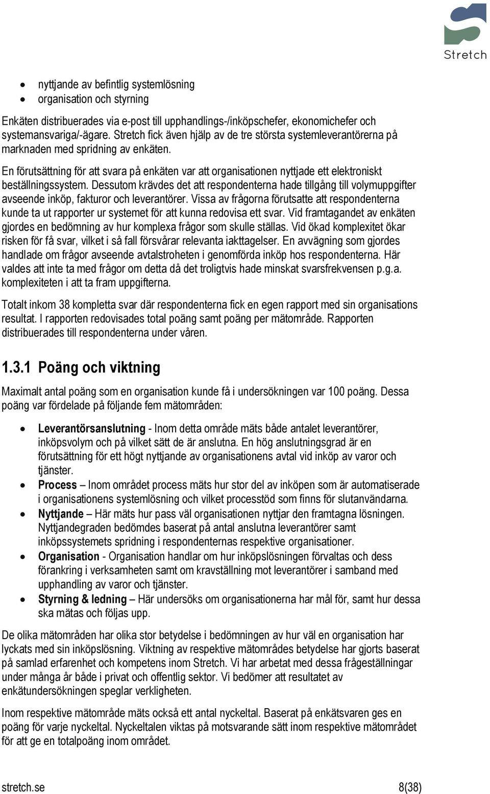 En förutsättning för att svara på enkäten var att organisationen nyttjade ett elektroniskt beställningssystem.