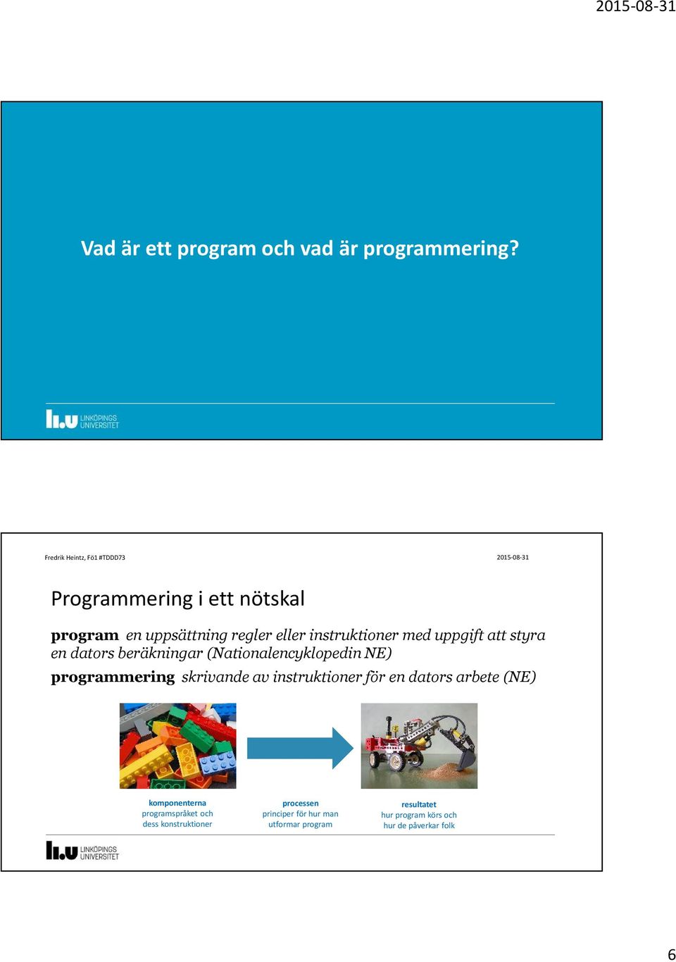 dators beräkningar (Nationalencyklopedin NE) programmering skrivande av instruktioner för en dators