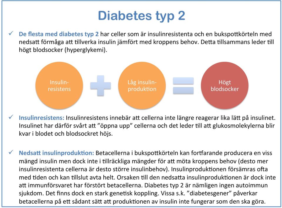 Insulin- resistens Låg insulin- produk3on Högt blodsocker ü Insulinresistens: Insulinresistens innebär ad cellerna inte längre reagerar lika läd på insulinet.