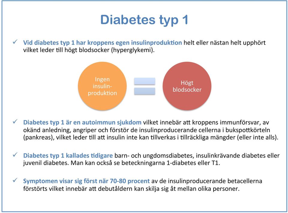 bukspodkörteln (pankreas), vilket leder 3ll ad insulin inte kan 3llverkas i 3llräckliga mängder (eller inte alls).