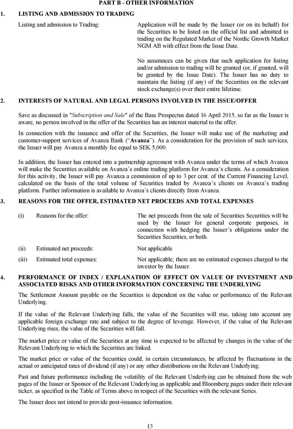 No assurances can be given that such application for listing and/or admission to trading will be granted (or, if granted, will be granted by the Issue Date).