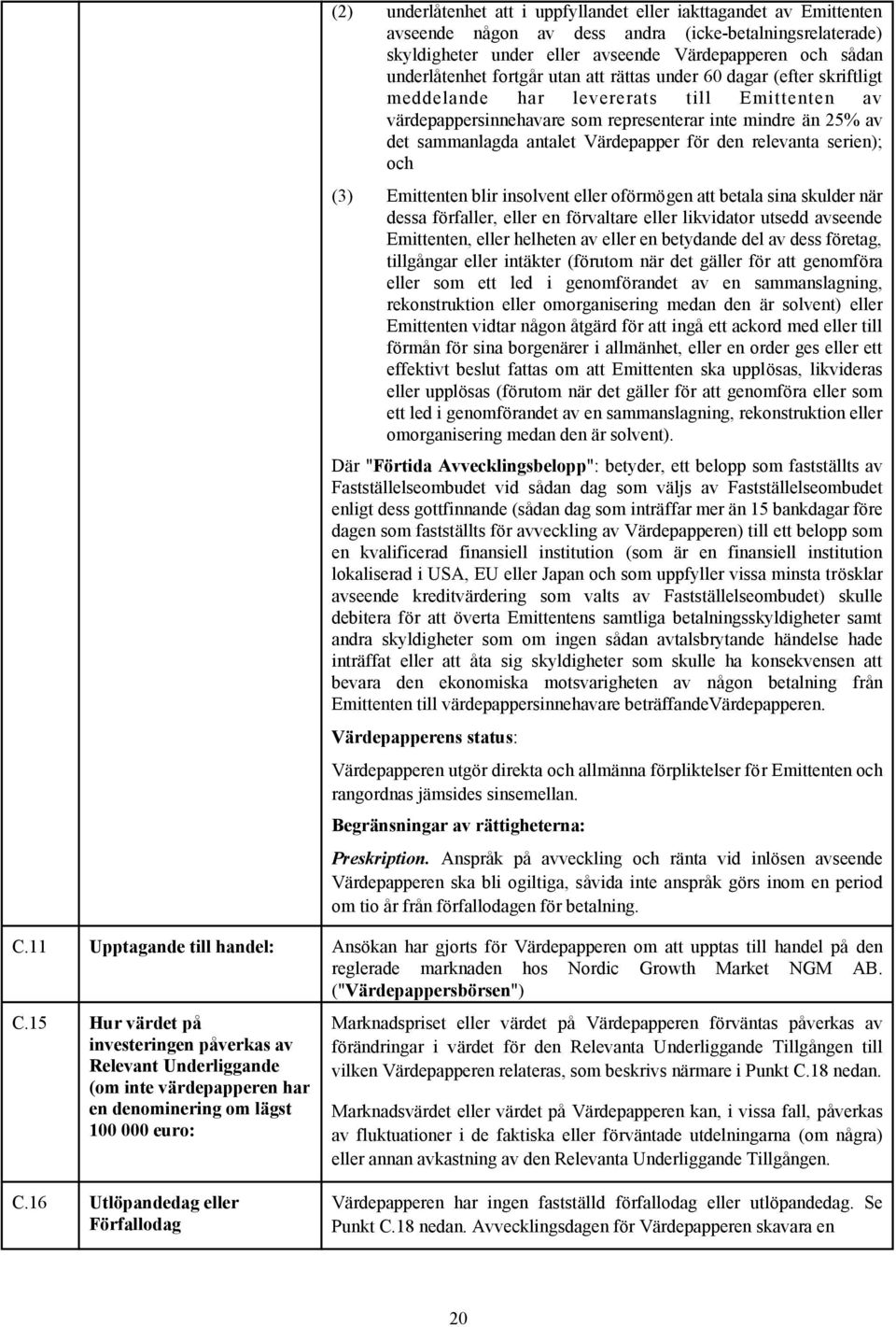 Värdepapper för den relevanta serien); och (3) Emittenten blir insolvent eller oförmögen att betala sina skulder när dessa förfaller, eller en förvaltare eller likvidator utsedd avseende Emittenten,