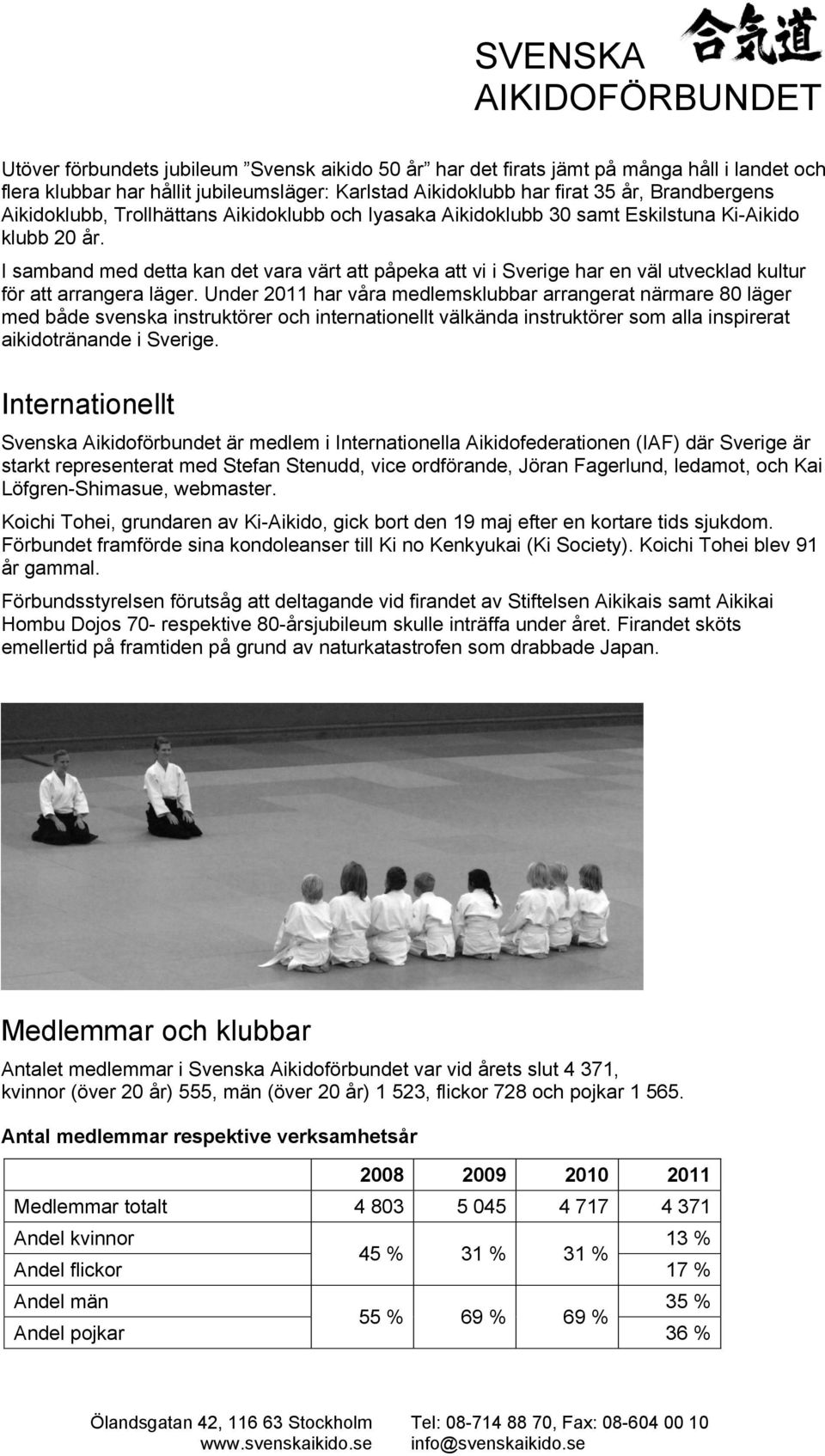 Under 2011 har våra medlemsklubbar arrangerat närmare 80 läger med både svenska instruktörer och internationellt välkända instruktörer som alla inspirerat aikidotränande i Sverige.