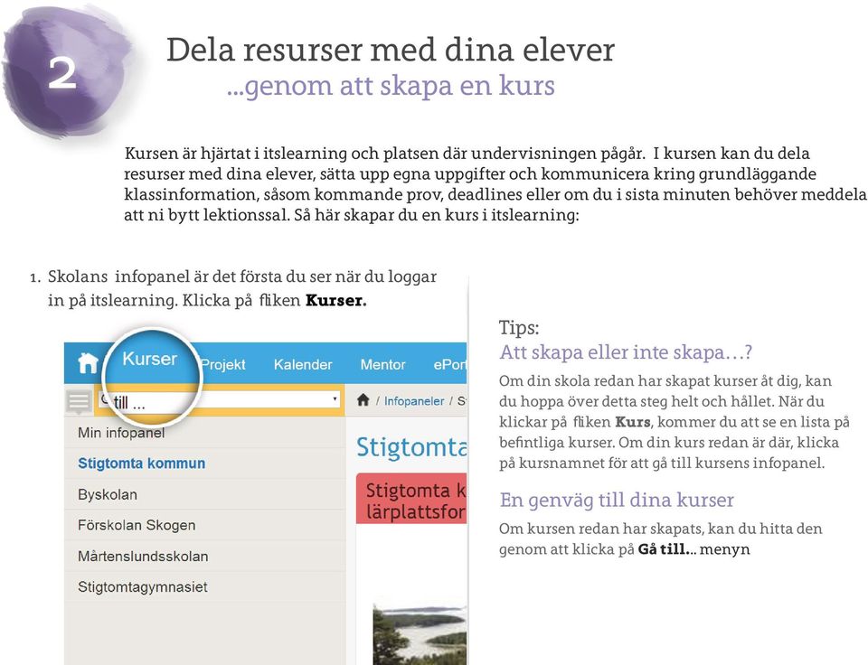 meddela att ni bytt lektionssal. Så här skapar du en kurs i itslearning: 1. Skolans infopanel är det första du ser när du loggar i in på itslearning. Klicka på fliken Kurser.