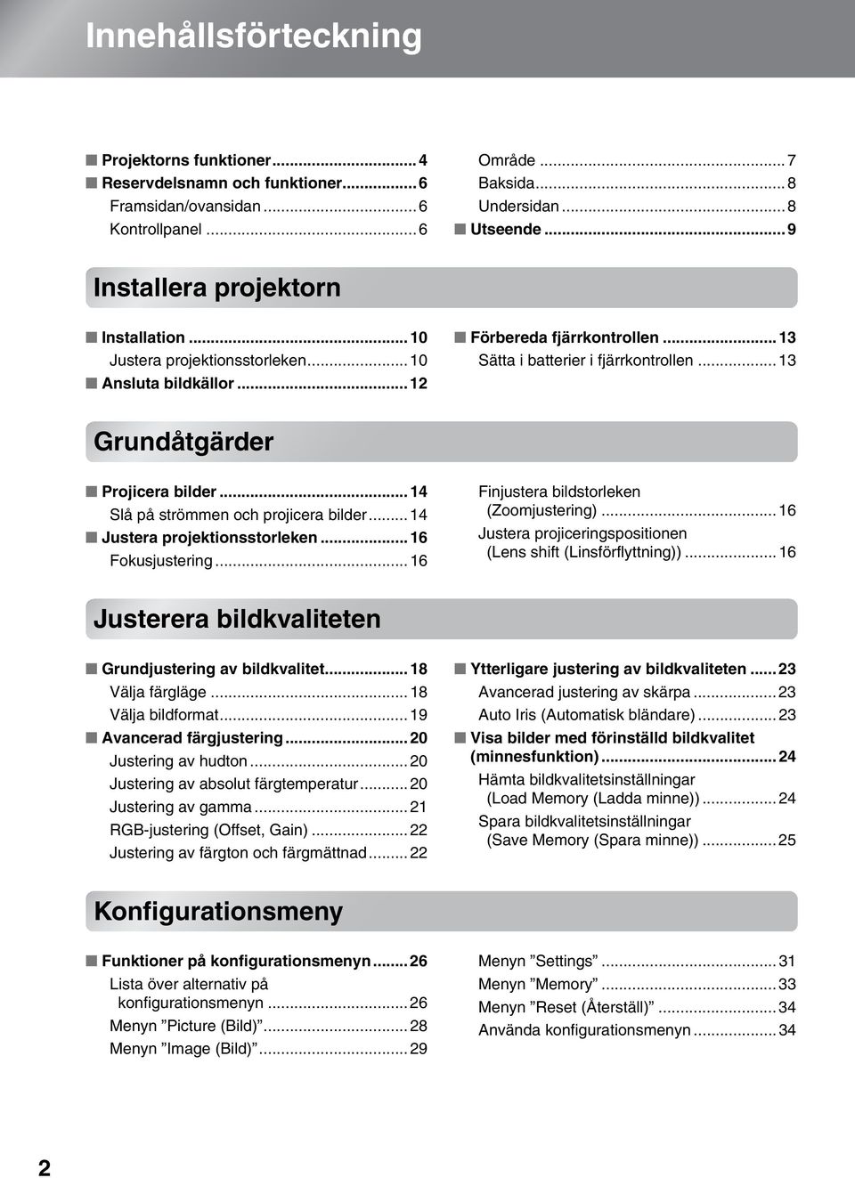 .. 13 Grundåtgärder Projicera bilder... 14 Slå på strömmen och projicera bilder... 14 Justera projektionsstorleken... 16 Fokusjustering... 16 Finjustera bildstorleken (Zoomjustering).