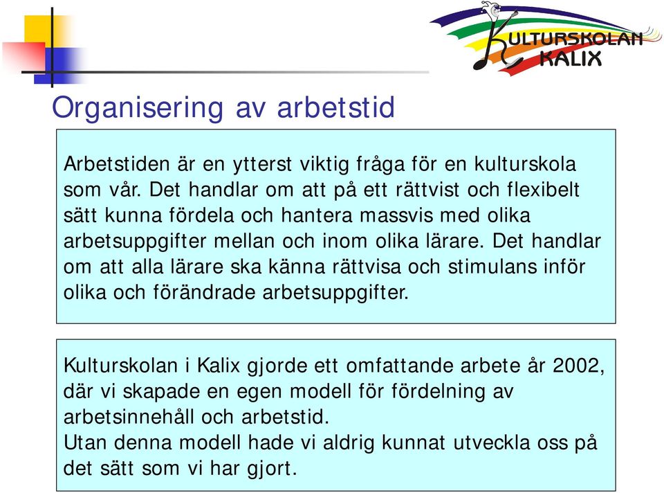 lärare. Det handlar om att alla lärare ska känna rättvisa och stimulans inför olika och förändrade arbetsuppgifter.