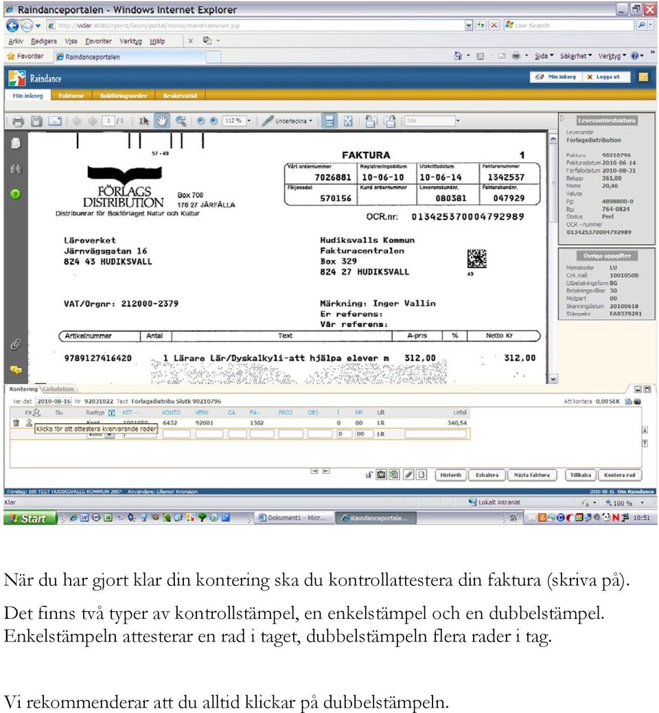 Det finns två typer av kontrollstämpel, en enkelstämpel och en