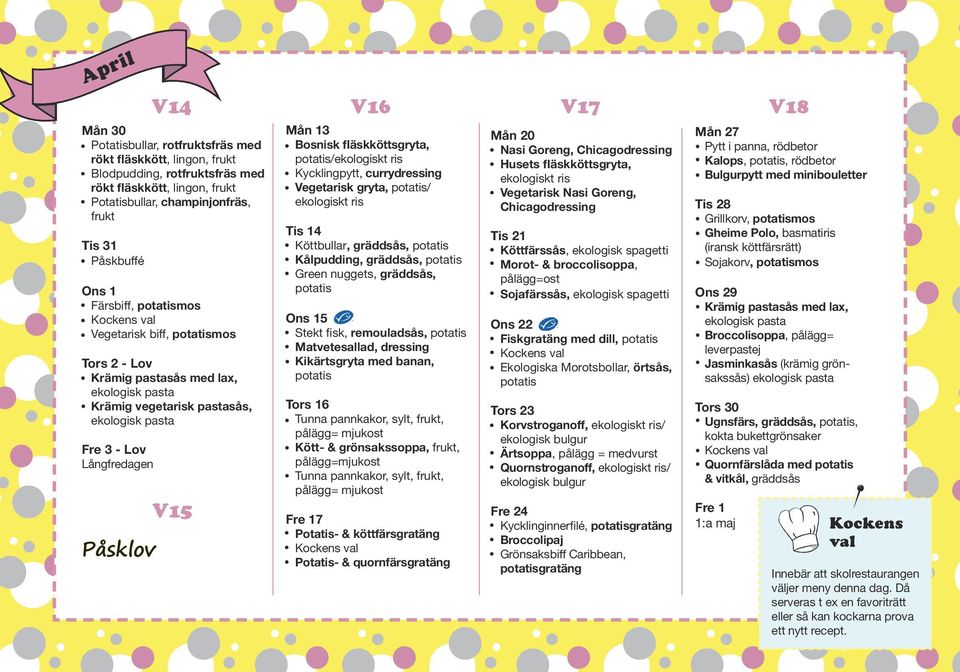 Kycklingpytt, currydressing Vegetarisk gryta, / Tis 14 Köttbullar, gräddsås, Kålpudding, gräddsås, Green nuggets, gräddsås, Ons 15 Stekt fisk, remouladsås, Matvetesallad, dressing Kikärtsgryta med