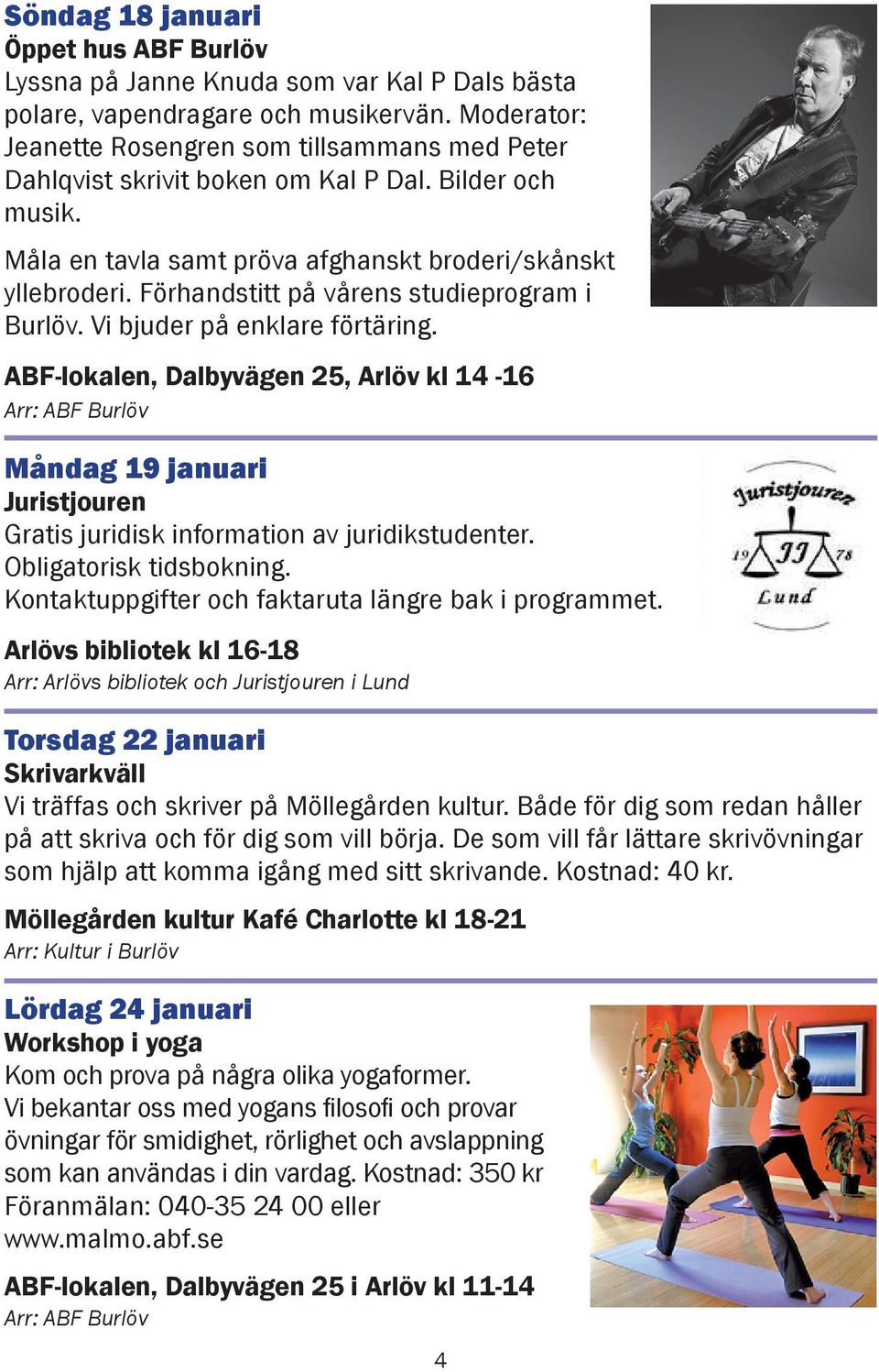 Förhandstitt på vårens studieprogram i Burlöv. Vi bjuder på enklare förtäring.