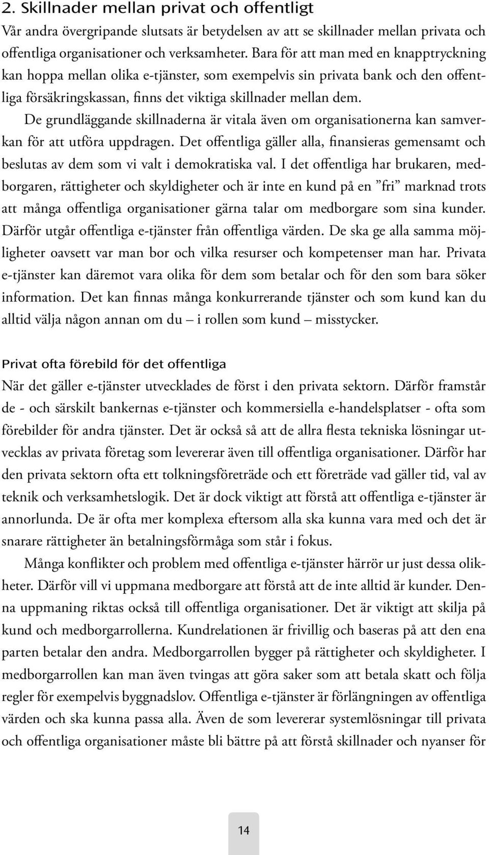 De grundläggande skillnaderna är vitala även om organisationerna kan samverkan för att utföra uppdragen.