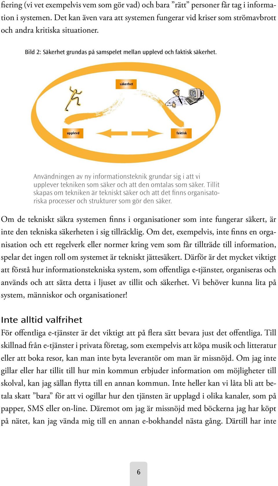 säkerhet upplevd faktisk Användningen av ny informationsteknik grundar sig i att vi upplever tekniken som säker och att den omtalas som säker.