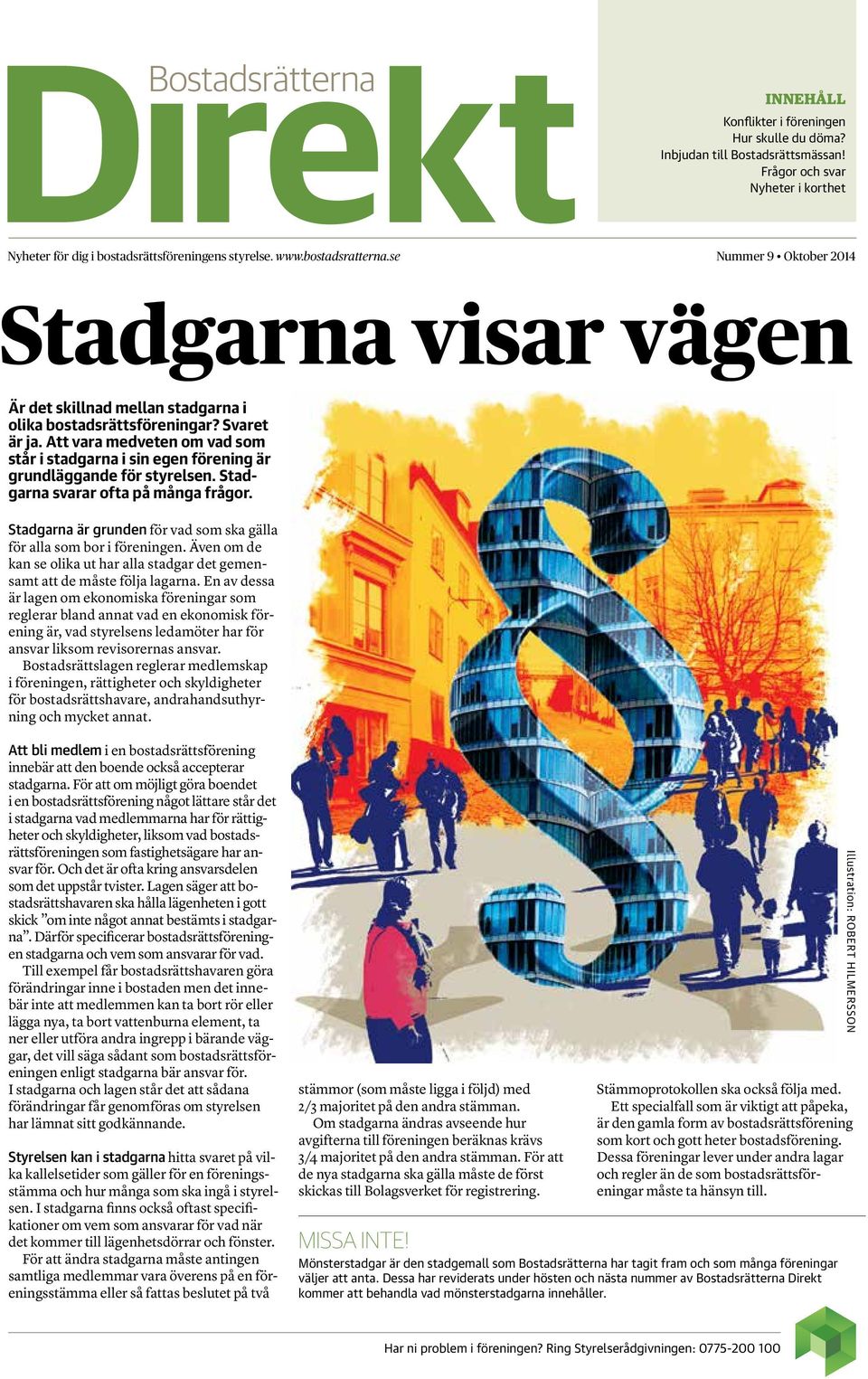 Att vara medveten om vad som står i stadgarna i sin egen förening är grundläggande för styrelsen. Stadgarna svarar ofta på många frågor.