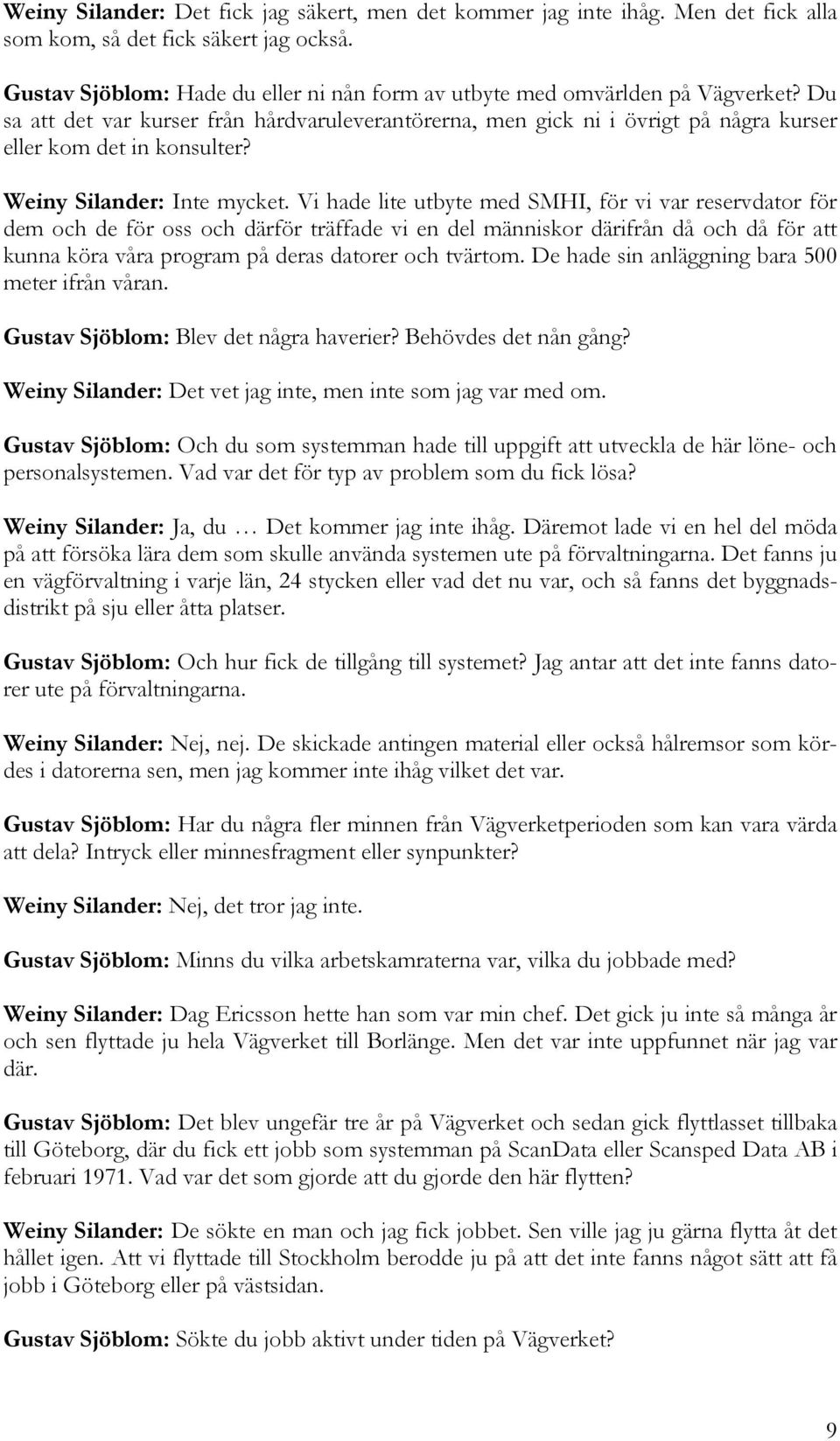 Weiny Silander: Inte mycket.