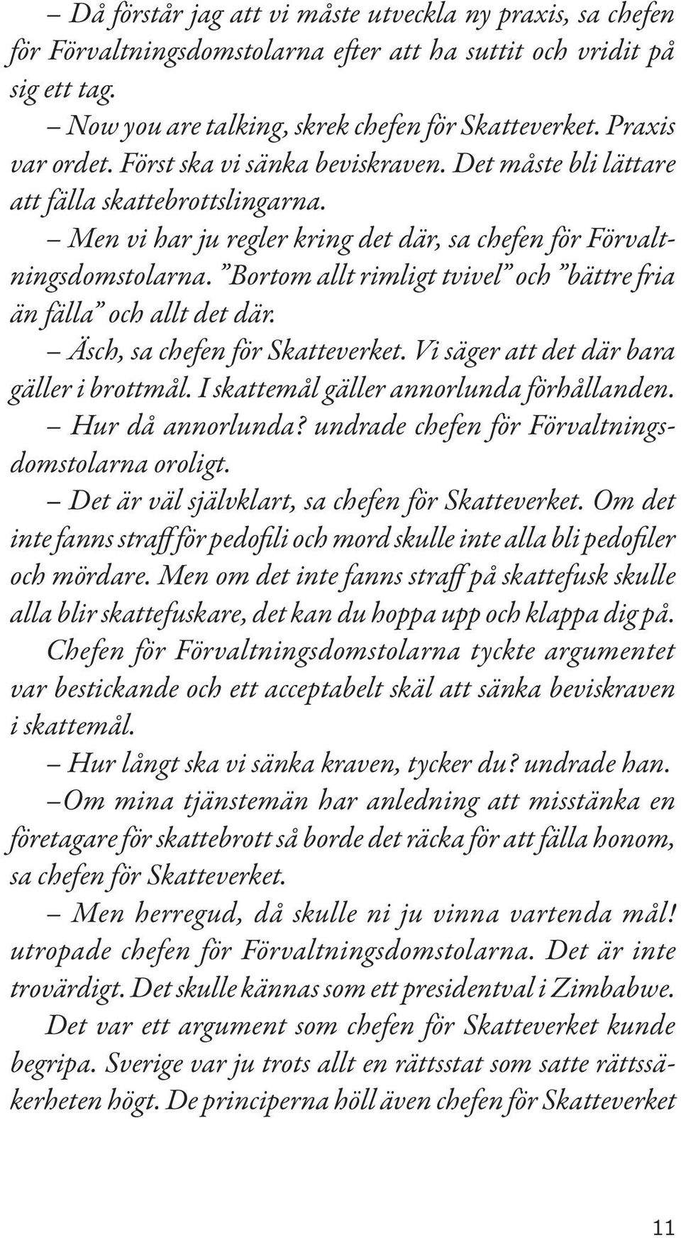 Bortom allt rimligt tvivel och bättre fria än fälla och allt det där. Äsch, sa chefen för Skatteverket. Vi säger att det där bara gäller i brottmål. I skattemål gäller annorlunda förhållanden.