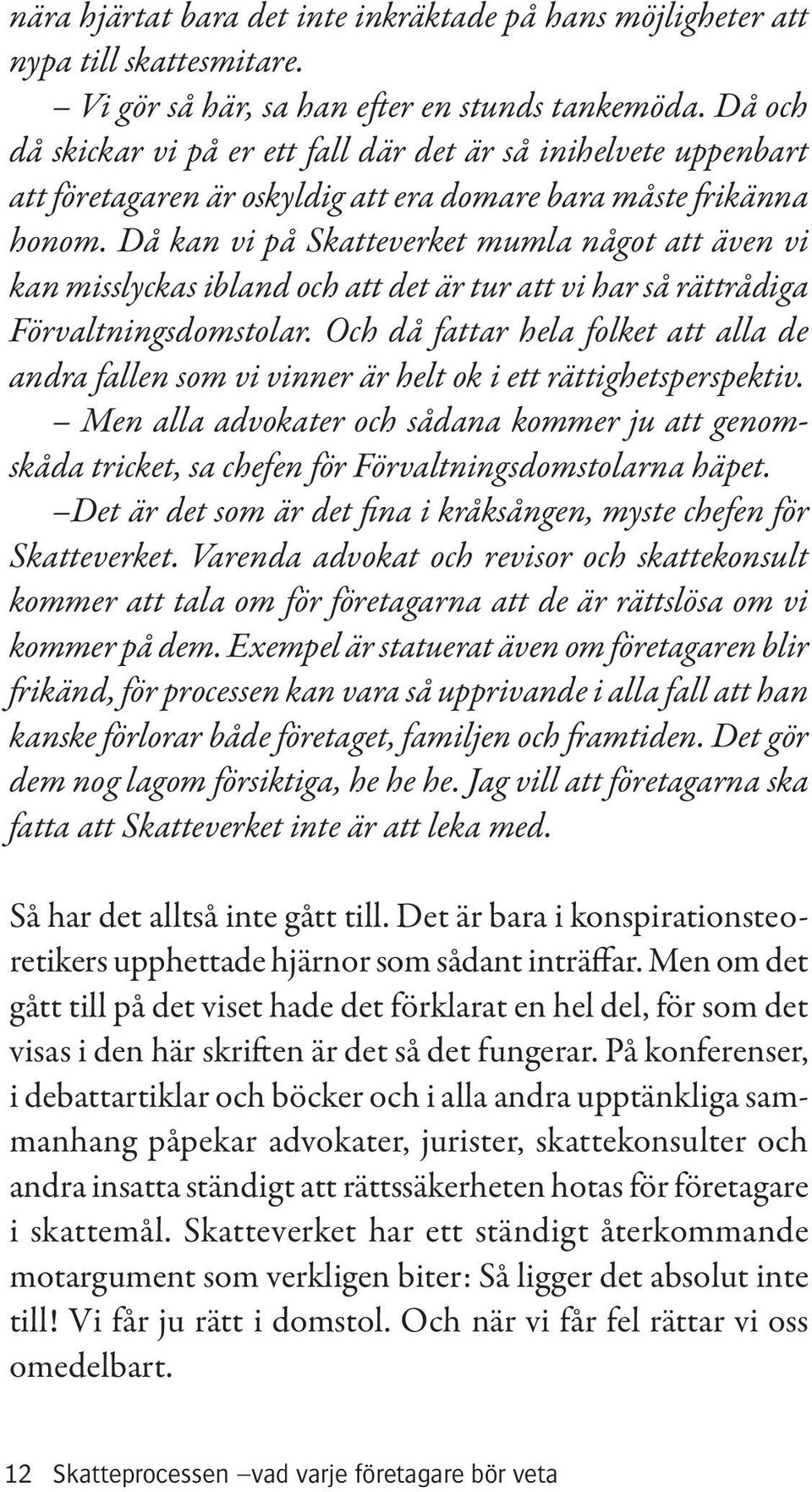 Då kan vi på Skatteverket mumla något att även vi kan misslyckas ibland och att det är tur att vi har så rättrådiga Förvaltningsdomstolar.