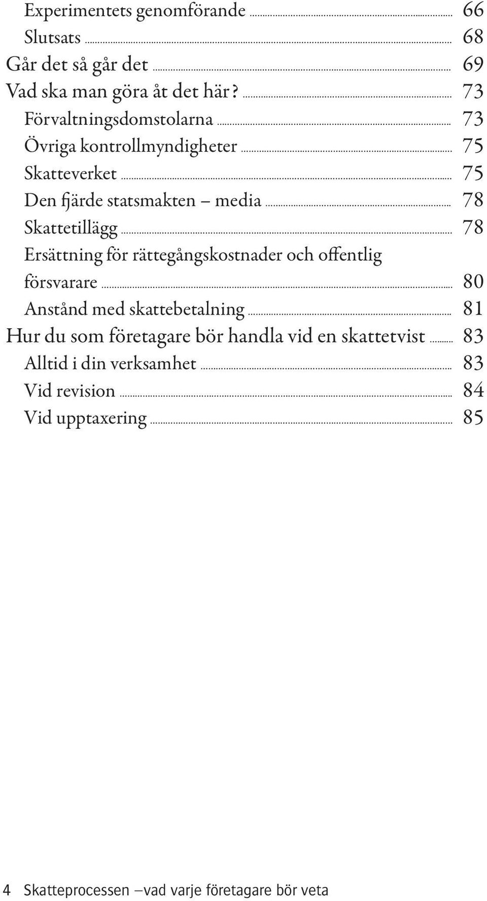 78 Ersättning för rättegångskostnader och offentlig försvarare... 80 Anstånd med skattebetalning.