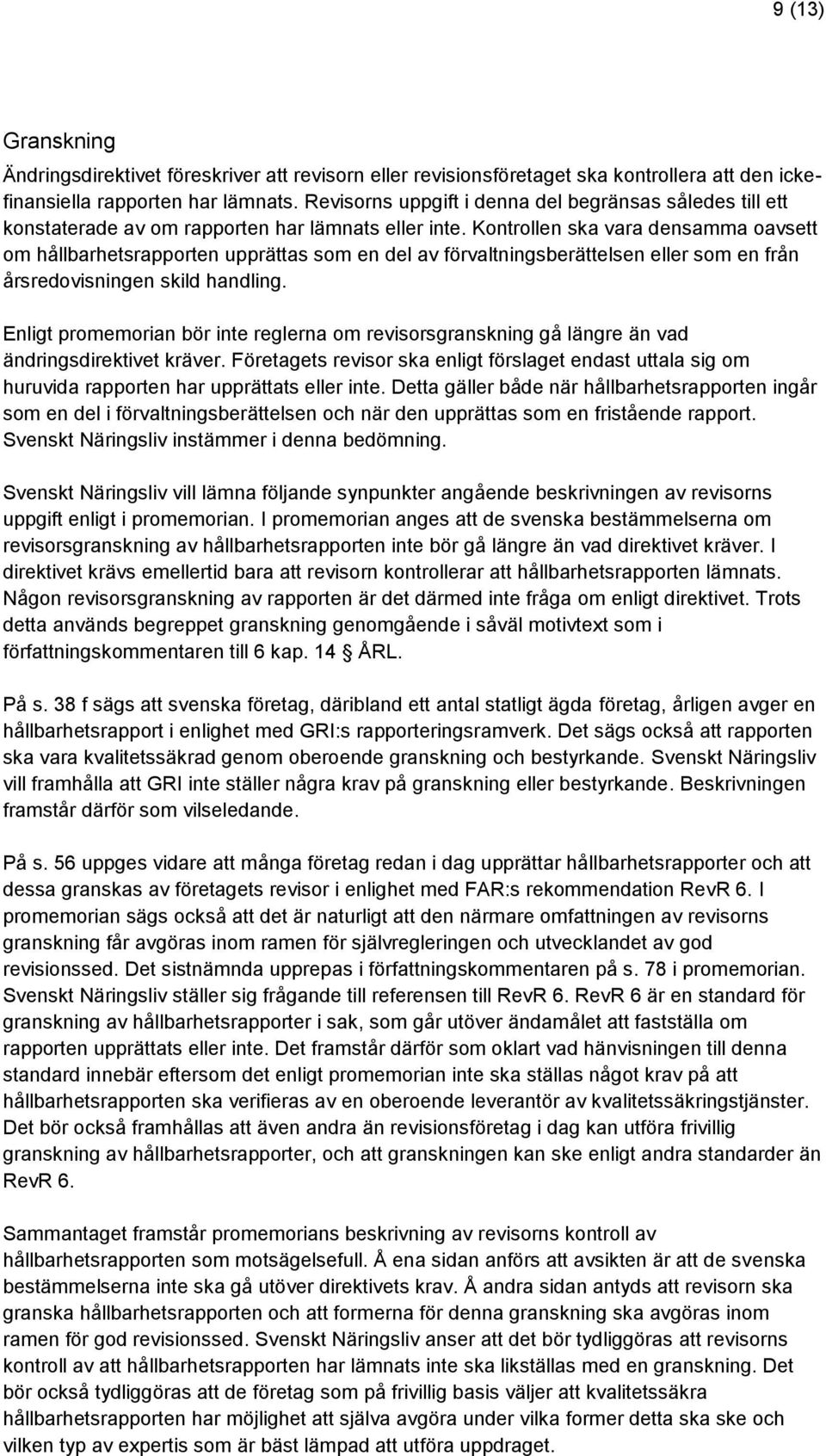 Kontrollen ska vara densamma oavsett om hållbarhetsrapporten upprättas som en del av förvaltningsberättelsen eller som en från årsredovisningen skild handling.