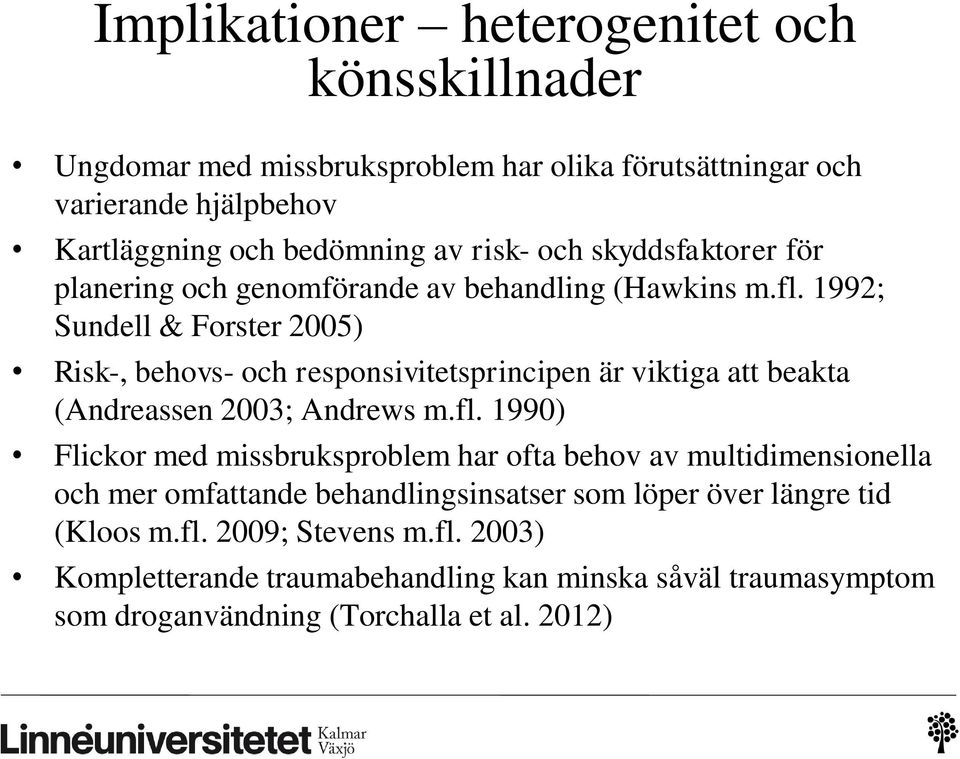 1992; Sundell & Forster 2005) Risk-, behovs- och responsivitetsprincipen är viktiga att beakta (Andreassen 2003; Andrews m.fl.