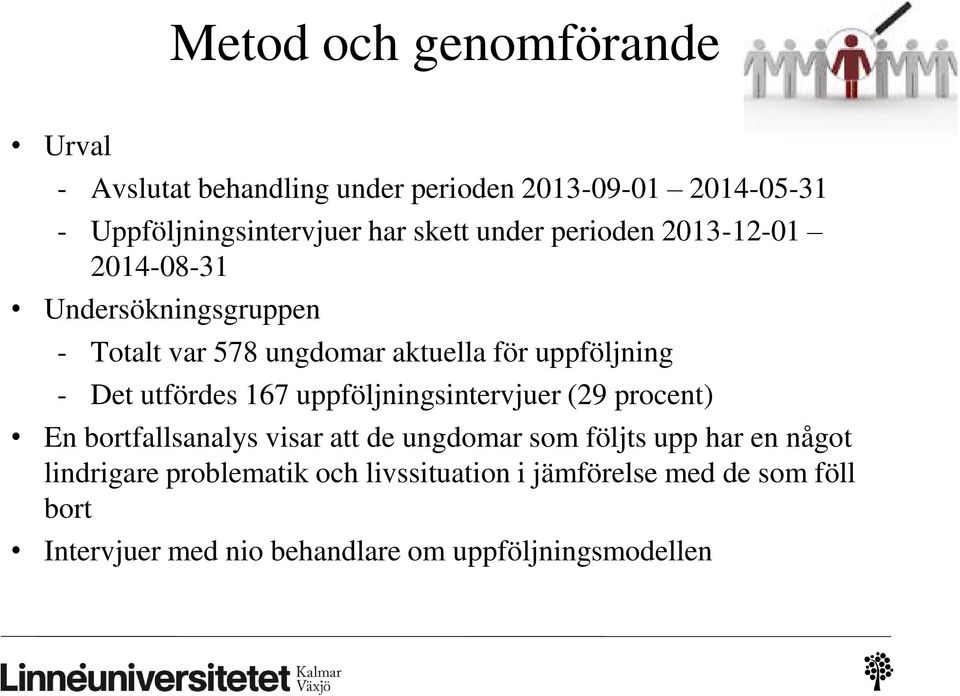 utfördes 167 uppföljningsintervjuer (29 procent) En bortfallsanalys visar att de ungdomar som följts upp har en något