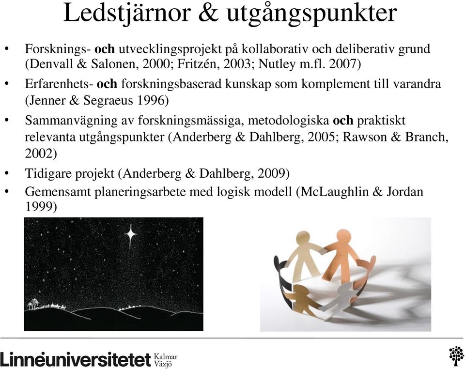 2007) Erfarenhets- och forskningsbaserad kunskap som komplement till varandra (Jenner & Segraeus 1996) Sammanvägning av