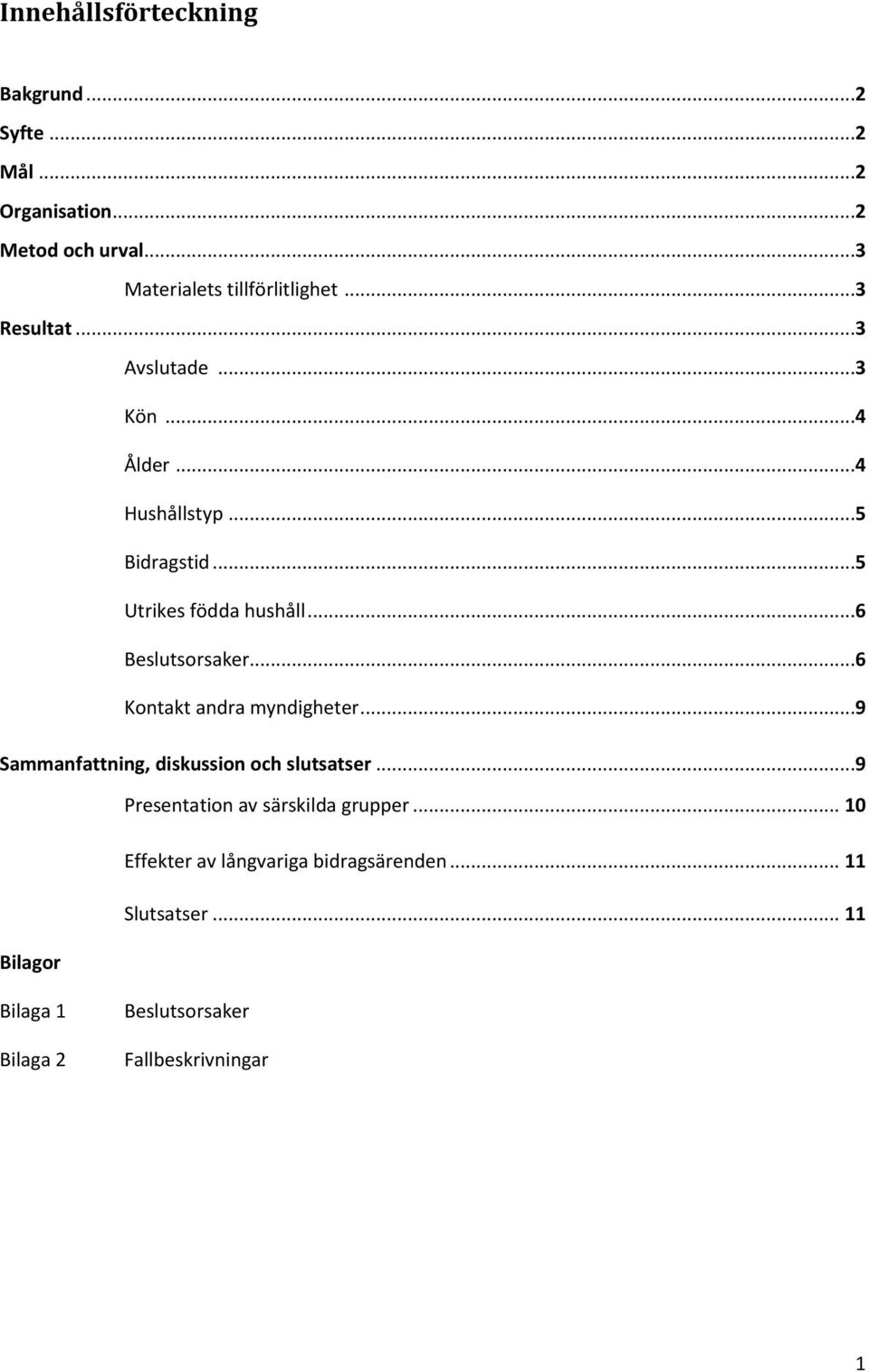 ..6 Kontakt andra myndigheter...9 Sammanfattning, diskussion och slutsatser...9 Presentation av särskilda grupper.