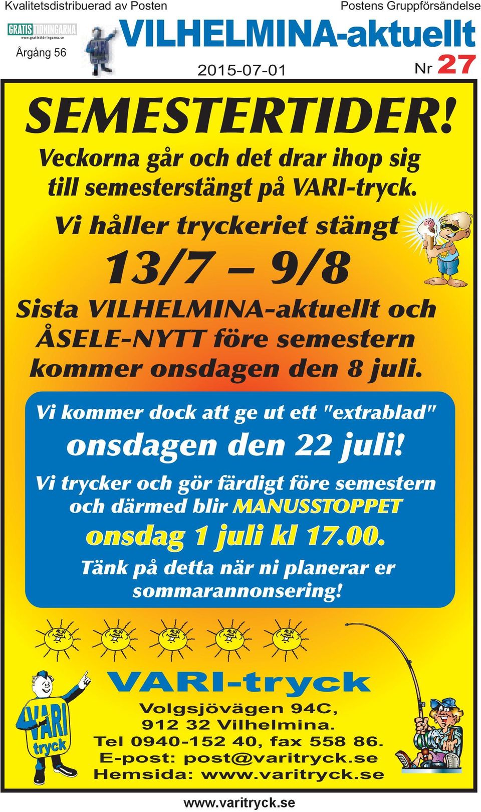 Vi kommer dock att ge ut ett "extrablad" onsdagen den 22 juli! Vi trycker och gör färdigt före semestern och därmed blir MANUSSTOPPET onsdag 1 juli kl 17.00.