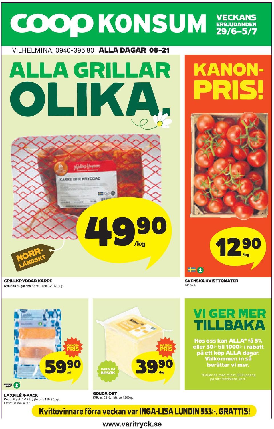 3 /kg KANON- PRIS 9)= Hos oss kan ALLA* få 5% eller 30:- till 1000:- i rabatt på ett köp ALLA dagar. Välkommen in så berättar vi mer.