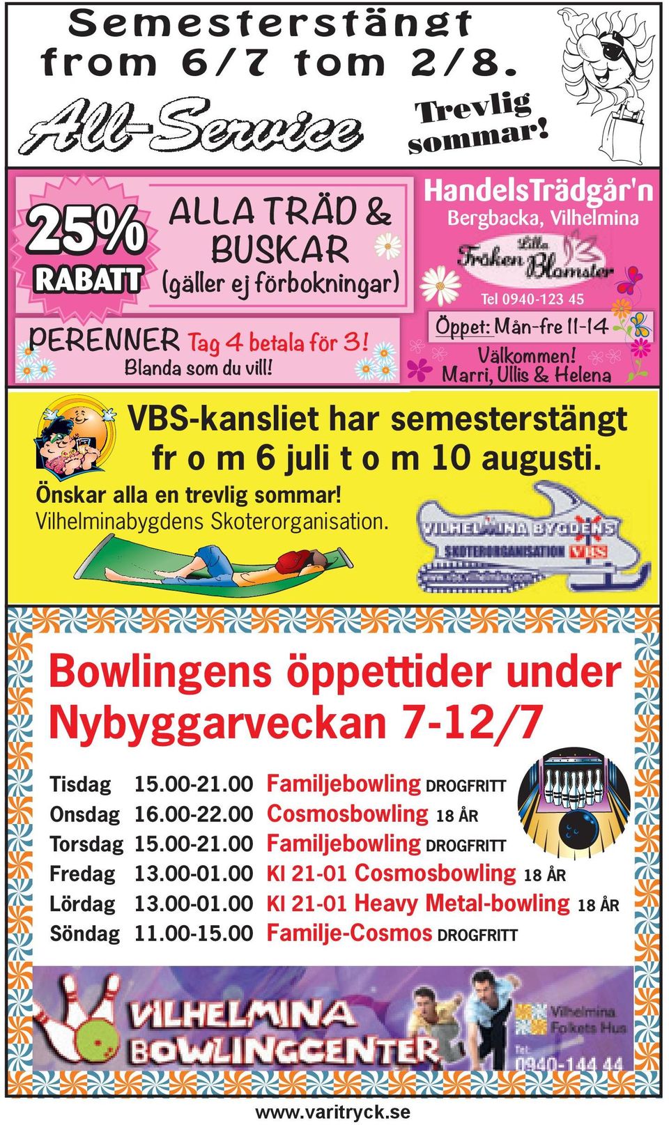 Önskar alla en trevlig sommar! Vilhelminabygdens Skoterorganisation. Bowlingens öppettider under Nybyggarveckan 7-12/7 Tisdag 15.00-21.00 Familjebowling DROGFRITT Onsdag 16.00-22.