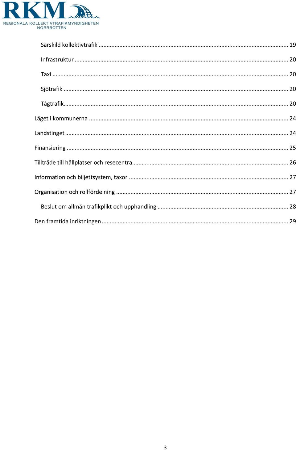 .. 25 Tillträde till hållplatser och resecentra... 26 Information och biljettsystem, taxor.