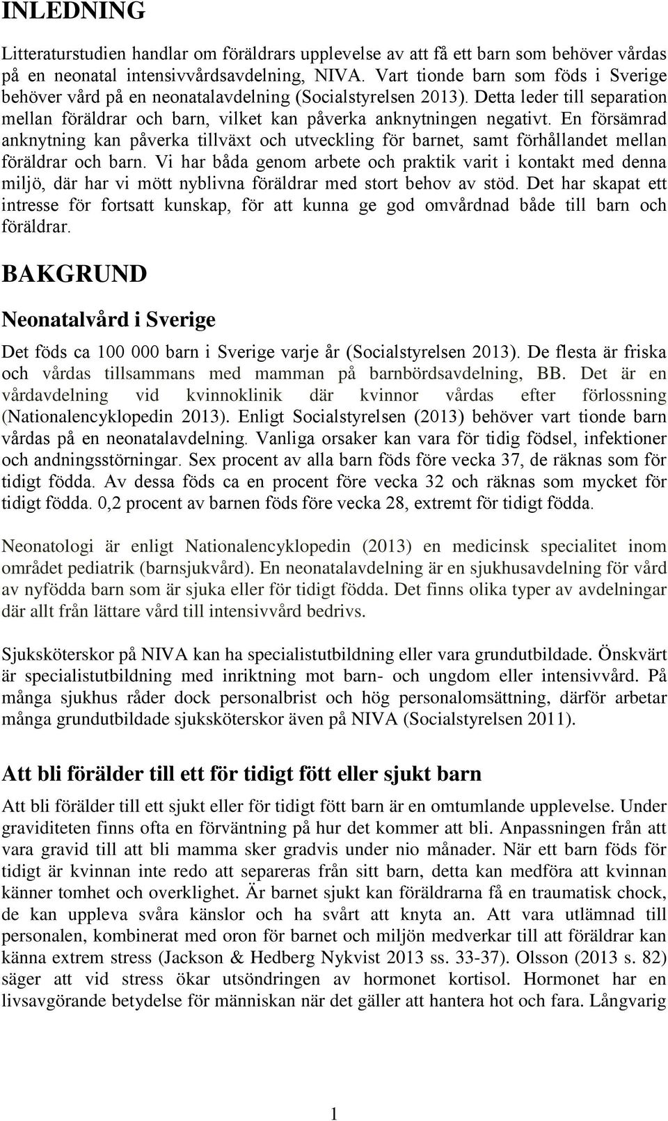 En försämrad anknytning kan påverka tillväxt och utveckling för barnet, samt förhållandet mellan föräldrar och barn.