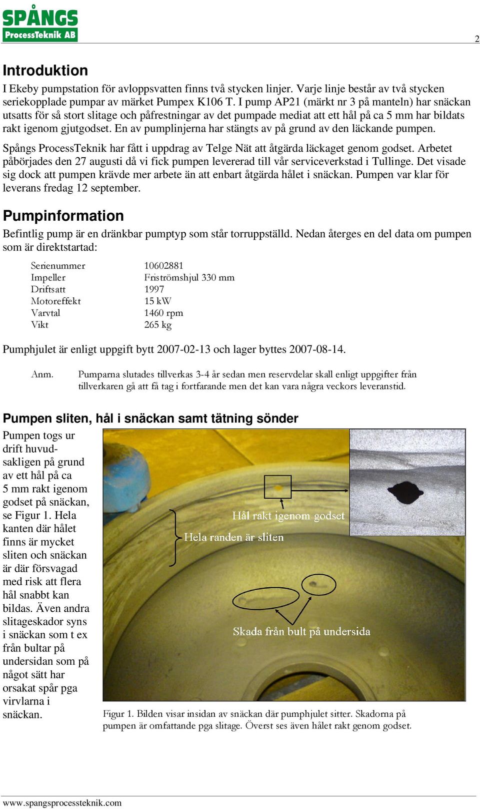 En av pumplinjerna har stängts av på grund av den läckande pumpen. Spångs ProcessTeknik har fått i uppdrag av Telge Nät att åtgärda läckaget genom godset.