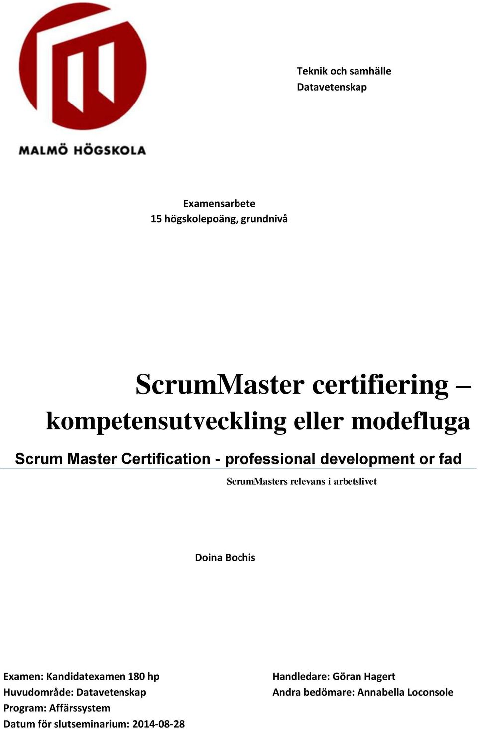 ScrumMasters relevans i arbetslivet Doina Bochis Examen: Kandidatexamen 180 hp Huvudområde: Datavetenskap