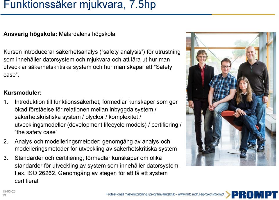 säkerhetskritiska system och hur man skapar ett Safety case. Kursmoduler: 1.