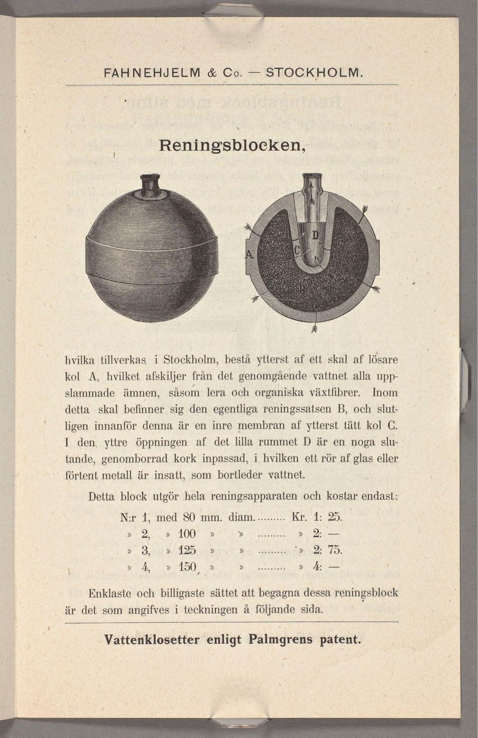 Inom detta skal befnner sg den egentlga renngssatsen B, slutlgen nnanför denna en nre membran ytterst tätt kol C.