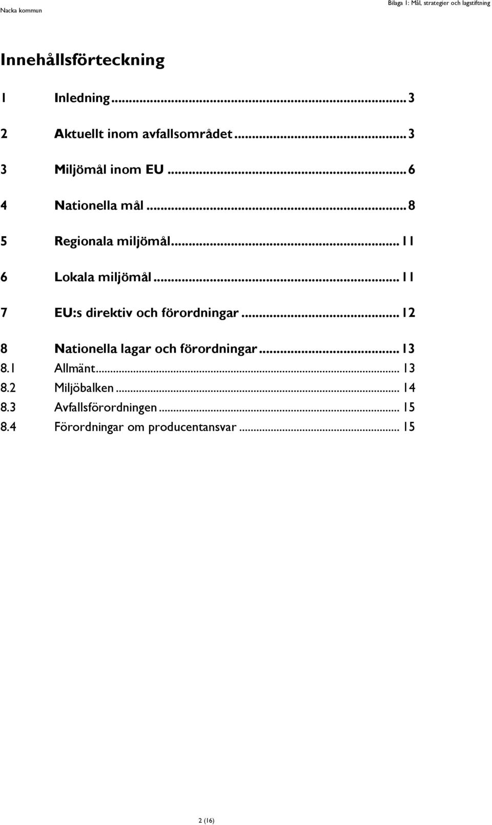 .. 8 5 Regionala miljömål... 11 6 Lokala miljömål... 11 7 EU:s direktiv och förordningar.