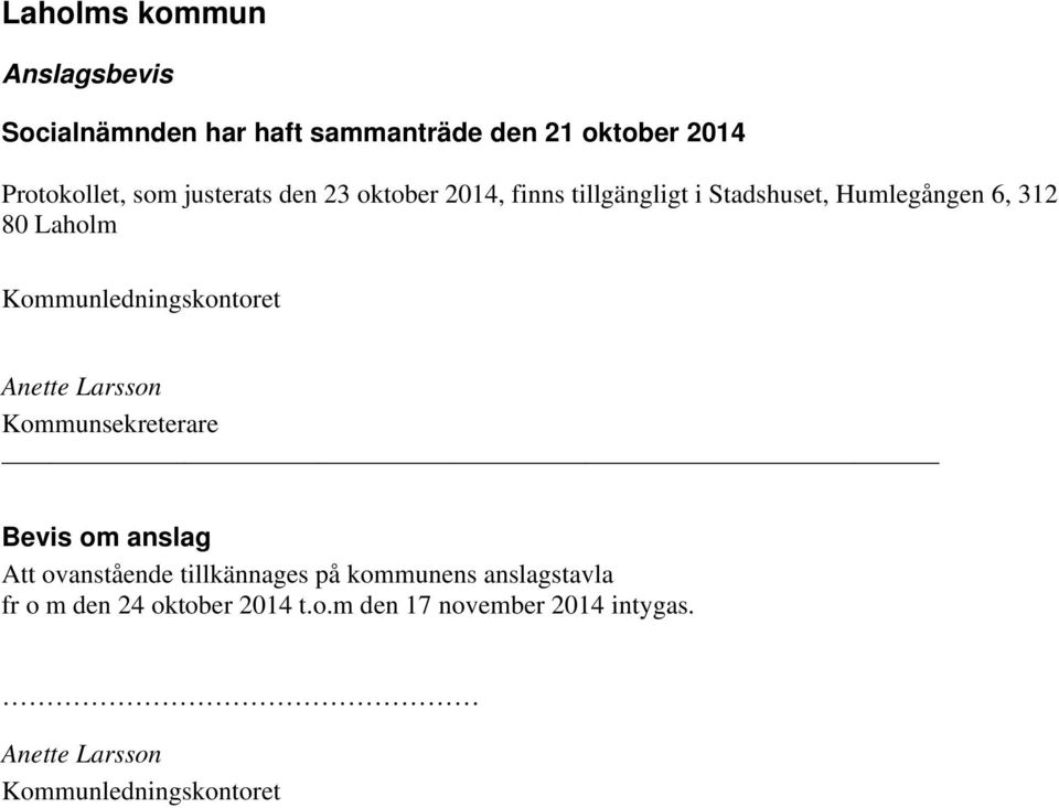 Kommunledningskontoret Anette Larsson Kommunsekreterare Bevis om anslag Att ovanstående tillkännages på