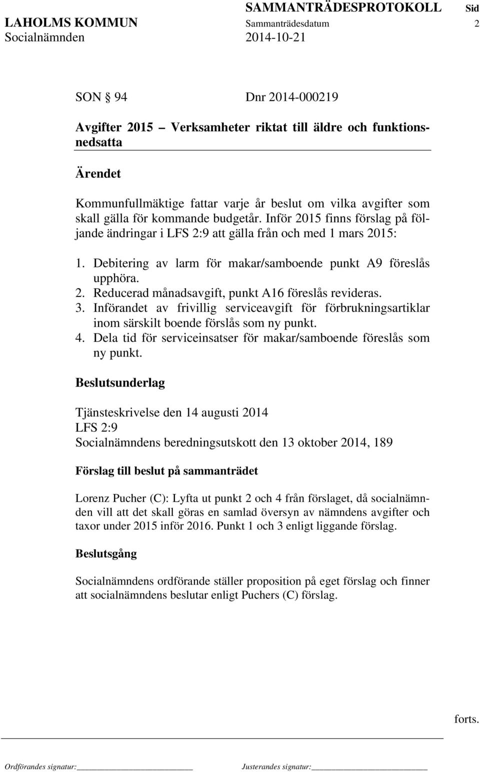 3. Införandet av frivillig serviceavgift för förbrukningsartiklar inom särskilt boende förslås som ny punkt. 4. Dela tid för serviceinsatser för makar/samboende föreslås som ny punkt.