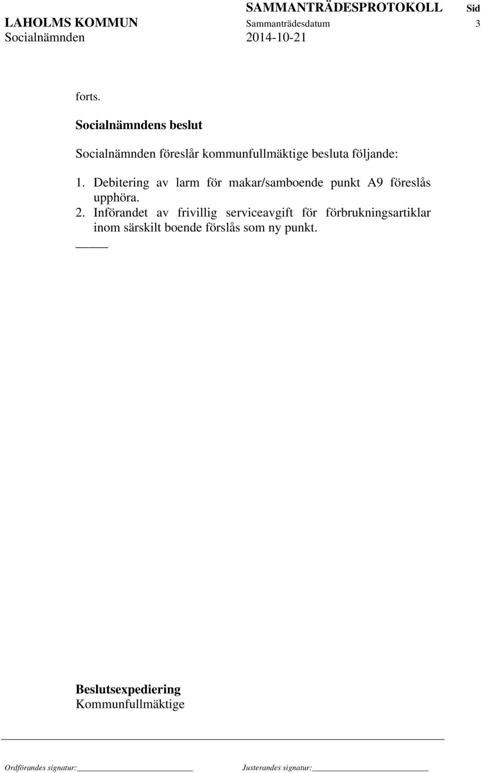 Debitering av larm för makar/samboende punkt A9 föreslås upphöra. 2.