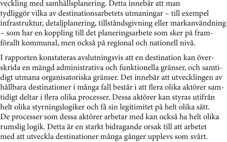 planeringsarbete som sker på framförallt kommunal, men också på regional och nationell nivå.