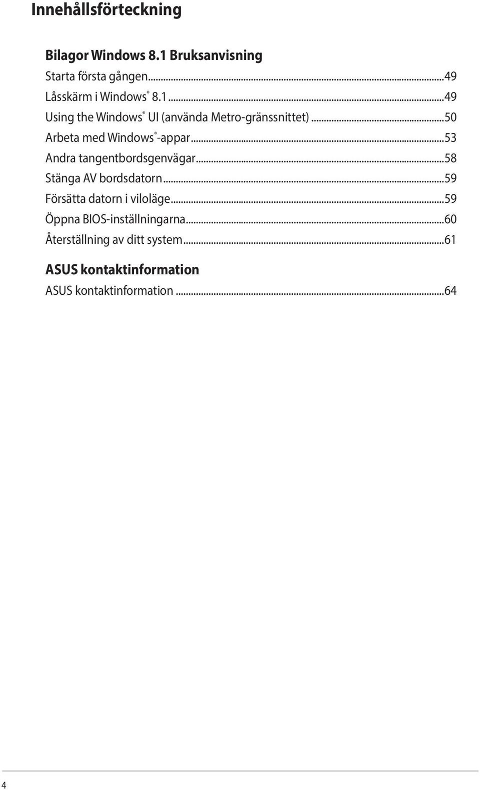 ..53 Andra tangentbordsgenvägar...58 Stänga AV bordsdatorn...59 Försätta datorn i viloläge.