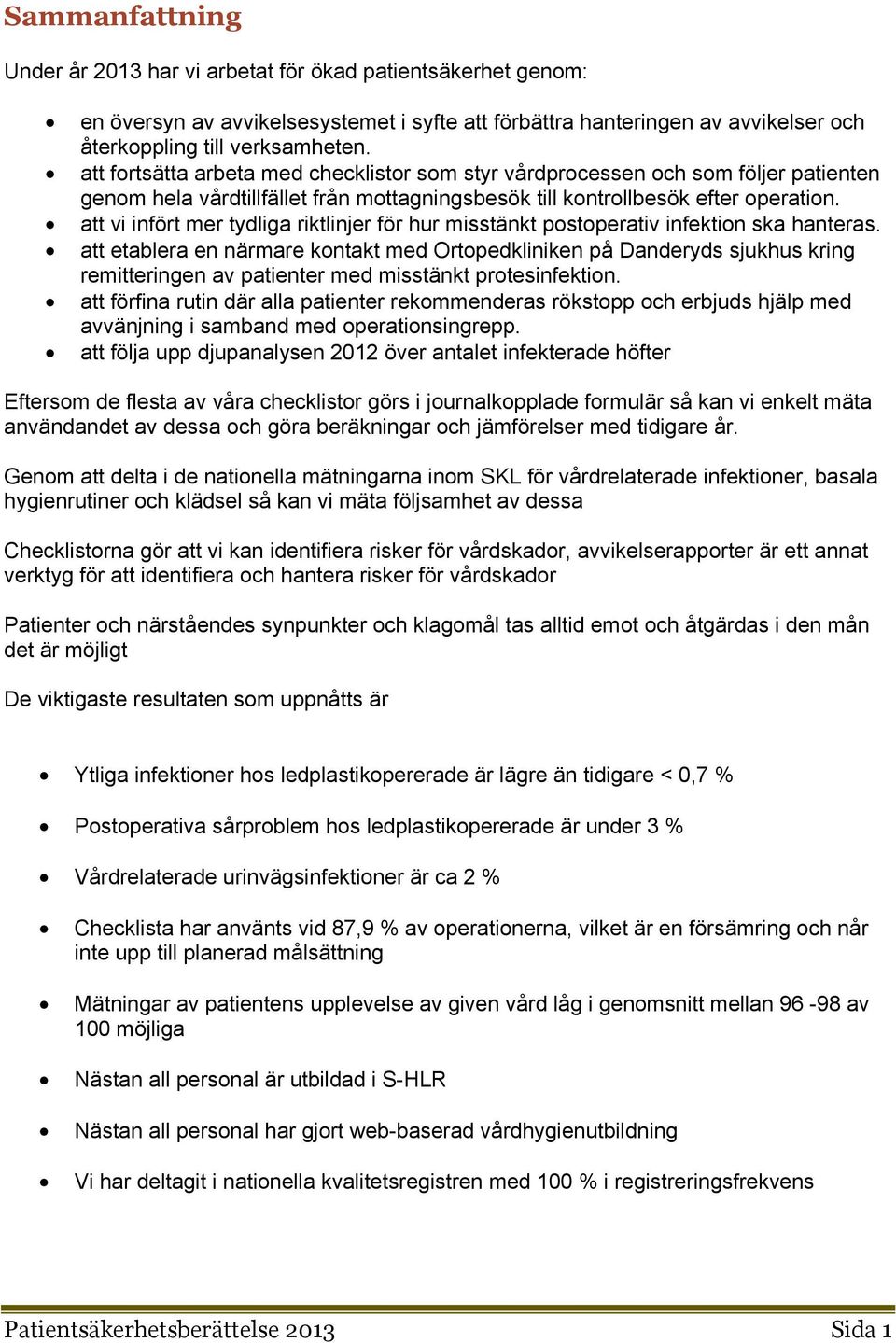att vi infört mer tydliga riktlinjer för hur misstänkt pstperativ infektin ska hanteras.